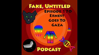 Fake, Untitled Podcast: Episode 170 - Ernest Goes To Gaza