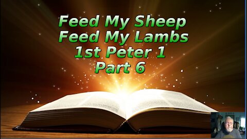 Feed My Sheep, Feed My Lambs 1st Peter 1 Part 6