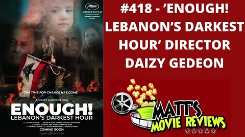 #418 - 'Enough! Lebanon's Darkest Hour' Director Daizy Gedeon | Matt's Movie Reviews Podcast
