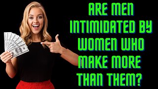 Are Men Intimidated By Women Who Make More Than Them?