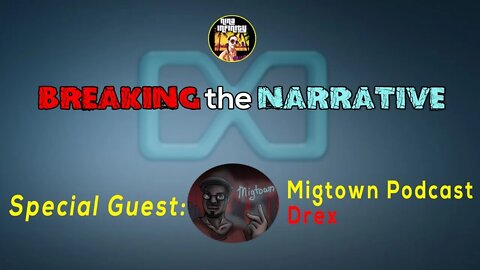 A Conversation with Drex | BREAKING the NARRATIVE with @Migtown Podcast #16