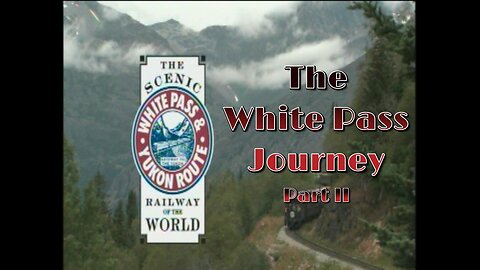 White Pass Journey - Alaska-Canada Pt 2
