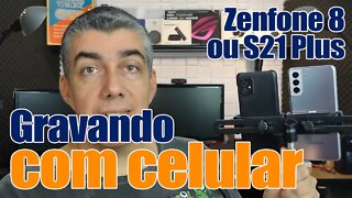 Criando conteúdo com celulares - S21Plus e Zenfone 8