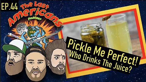 Pickle Me Perfect: Who Drinks The Juice? (Ep.44)