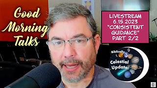 Good Morning Talk on June 15th 2023 - "Consistent Guidance" Part 2/2 with Celestial update!