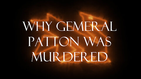 Why General Patton Was Murdered