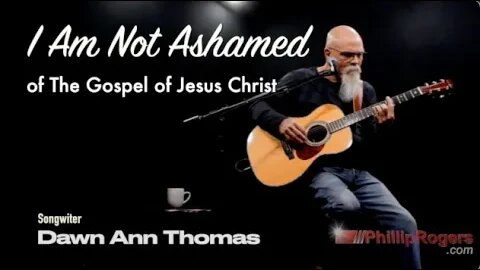 I Am Not Ashamed (of The Gospel of Jesus Christ)