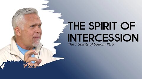 The 7 Spirits of Sodom Pt. 5: The Spirit of Intercession