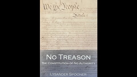 Beginning Lysander Spooner's "No Treason: The Constitution of No Authority"