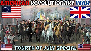 The American Revolutionary War - Fourth of July Special | FULL DOCUMENTARY