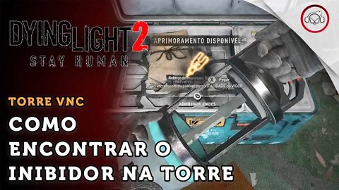 Dying Light 2 Stay Human, Como encontrar o inibidor na torre VNC | super dica PT-BR