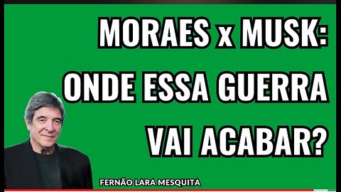 MORAES x MUSK ONDE ESSA GUERRA VAI ACABAR?