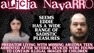 Man Living with Missing Arizona Teen Alicia Navarro Charged with Having ILLEGAL IMAGES OF CHILDREN!
