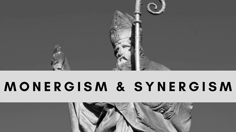 Monergism & Synergism