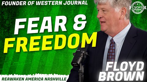 ReAwaken America Tour | Floyd Brown, Founder of the Western Journal | Fear & Freedom