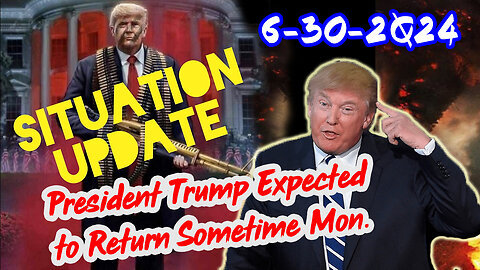 Situation Update 6-30-24 ~ Trump Return - Q Post - White Hats Intel ~ Derek Johnson Decode. SG Anon