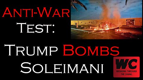 Anti-War Test: Trump Bombs Soleimani with Bonus Clip