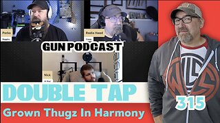 Grown Thugz In Harmony - WLS Double Tap 315 (Gun Podcast)