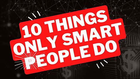 10 Things only Smart people do