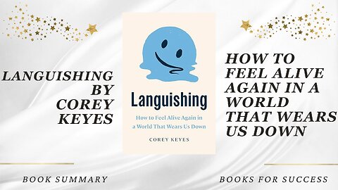 Languishing: How to Feel Alive Again in a World That Wears Us Down by Corey Keyes. Book Summary