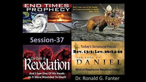 And I saw one of the heads of the beast was wounded to death Session 37 Dr. Ronald G. Fanter