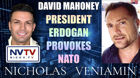 David Mahoney Discusses President Erdogan Provokes NATO with Nicholas Veniamin