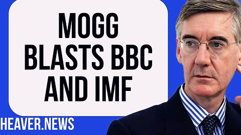 Jacob Rees-Mogg On WARPATH Blasting BBC & IMF