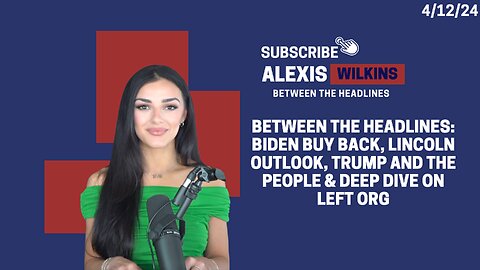 Between the Headlines: Biden Buy Back, Lincoln Outlook, Trump and the People & Deep Dive on Left Org