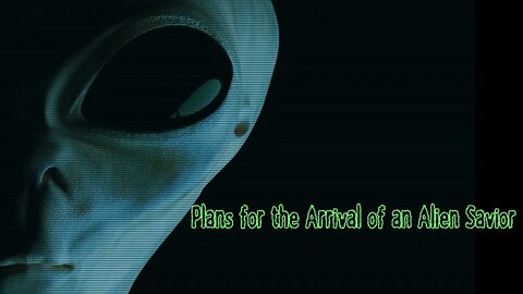 Plans for the Arrival of an Alien Savior