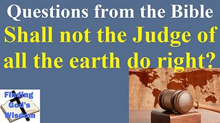 Shall not the Judge of all the earth do right?