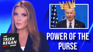 KING BIDEN'S Power of the Purse Under Fire: Trish Regan Show S3/E169