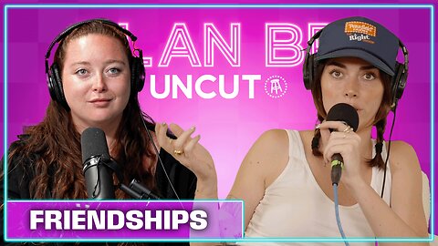 The Truth About Our Friendship | PlanBri Uncut Episode 259