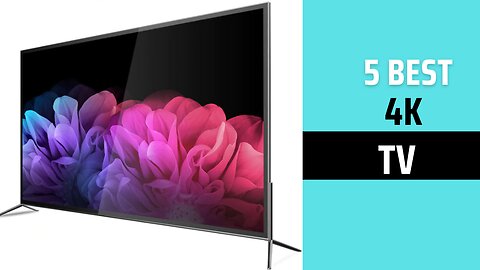 Top 5 Best 4K TV in 2023