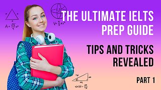 The Ultimate IELTS Prep Guide: Tips and Tricks Revealed Part 1