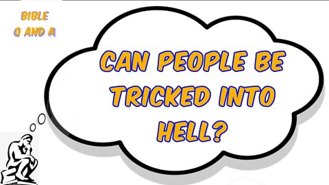 Can People be Tricked into Hell?