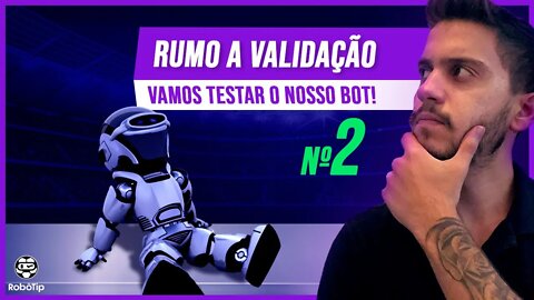 RUMO A VALIDAÇÃO #2 - VAMOS TESTAR O NOSSO ROBÔ!