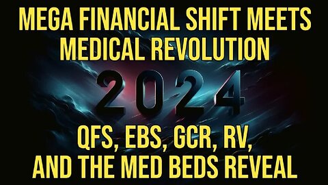 BREAKING - 2024’s Mega Financial Shift - QFS, EBS, GCR, RV, And Med Beds Reveal.. 3/6/24..