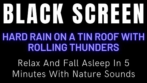Hard Rain On a Tin Roof With Rolling Thunders On Black Screen To Relax And Fall Asleep In 5 Minutes