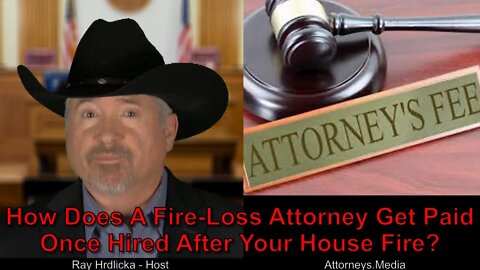 How Does A Fire Loss Attorney Get Paid Once Hired After Your House Fire ?