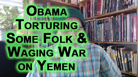 United States & UK Attack Houthis, Appeasing Israel: Obama Torturing Some Folk & Waging War on Yemen