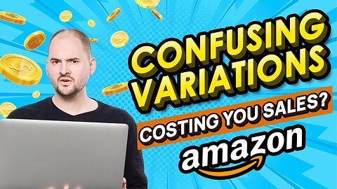 Confusing variations on your Amazon listing? That is going to cost you - BIG!