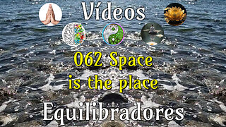 062 Space is the place📹Videos Equilibradores☯️🎧♥️🕉️Atencion👁️Concentracion🎯Meditacion🧘‍♂️