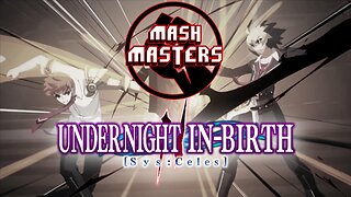 Taking Back The Night - UNDER NIGHT IN BIRTH II Sys Celes | Mash Masters