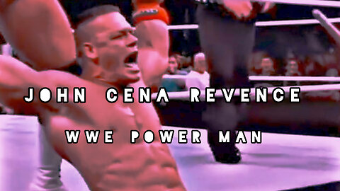 John Cena Revenge... WWE power man John Cena