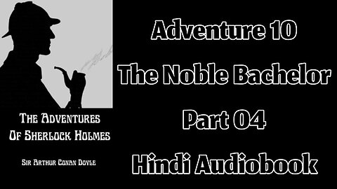 The Noble Bachelor (Part 04) || The Adventures of Sherlock Holmes by Sir Arthur Conan Doyle