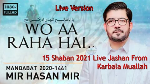 Woh Aa Raha Hai | Mir Hassan Mir | New Manqabat Imam Zamana atfs | Live In Karbala Muallah 1442