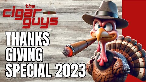 46. Thanksgiving Special 2023 | The Cigar Guys Podcast
