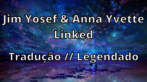 Jim Yosef & Anna Yvette - Linked ( Tradução // Legendado )