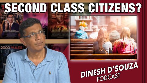 SECOND CLASS CITIZENS? Dinesh D’Souza Podcast Ep356