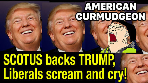 SCOTUS backs TRUMP, Liberals scream and cry!